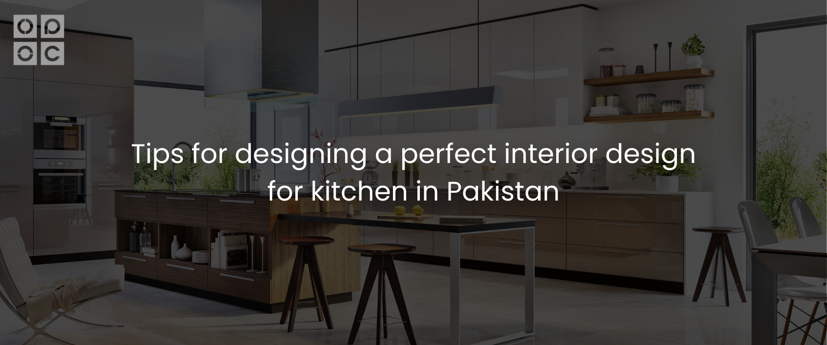 Tips for designing a perfect interior design for kitchen in Pakistan