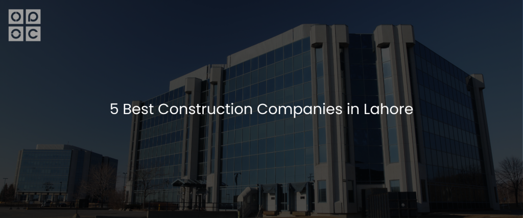   5 Best Construction Companies in Lahore