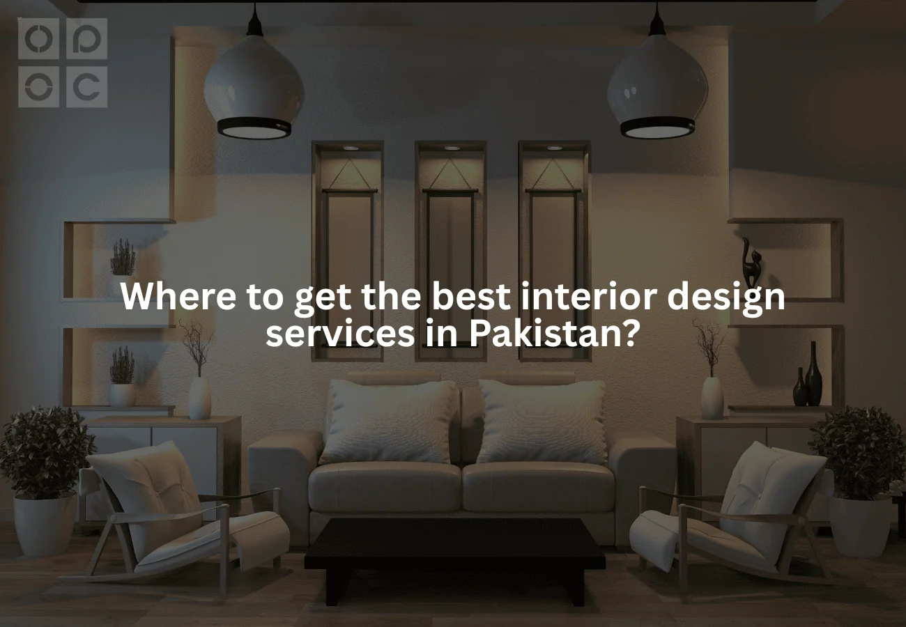 Where to get the best interior design services in Pakistan for home?