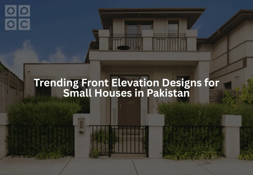 Trending Front Elevation Designs for Small Houses In Pakistan
